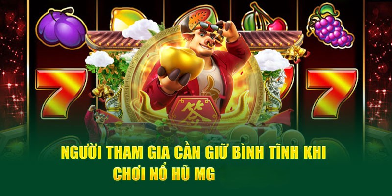 Người tham gia cần giữ bình tĩnh khi chơi Nổ hũ MG tại Saowin